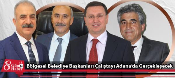 Bölgesel Belediye Başkanları Çalıştayı Adanada Gerçekleşecek