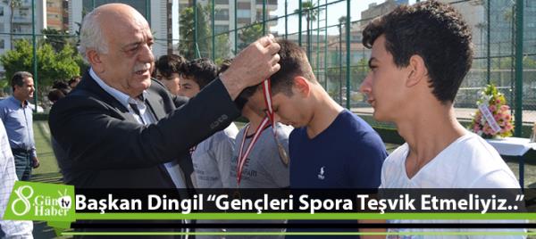 Başkan Dingil 'Gençleri Spora Teşvik Etmeliyiz..'