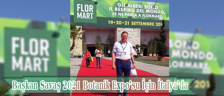 Başkan Savaş 2021 Botanik Exposu İçin İtalyada