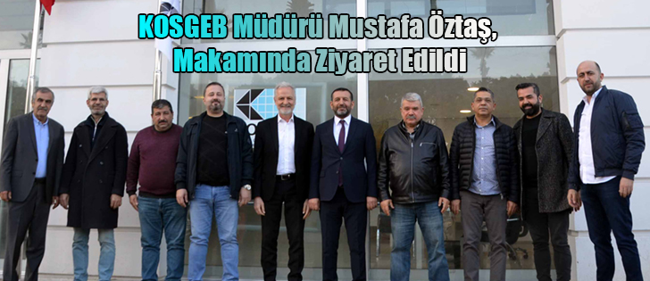 KOSGEB Müdürü Mustafa Öztaş, Makamında Ziyaret Edildi