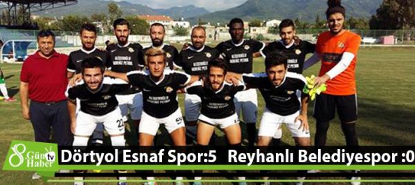 Dörtyol Esnaf Spor:5   Reyhanlı Belediyespor :0