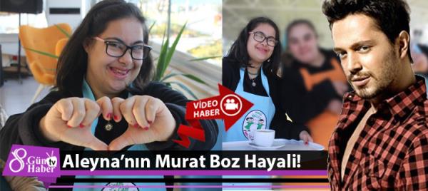 Aleynanın Murat Boz Hayali!