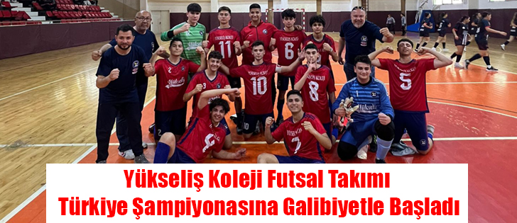 Yükseliş Koleji Futsal Takımı Türkiye Şampiyonasına Galibiyetle Başladı