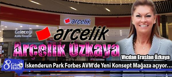 Arçelik Özkaya,İskenderun Park Forbes AVMde Yeni Konsept Mağaza açıyor