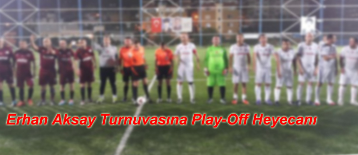 Erhan Aksay Turnuvasına Play-Off Heyecanı