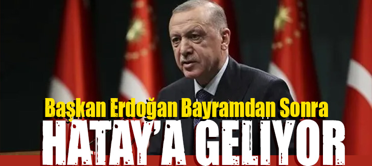 Başkan Erdoğan Hatay'a Geliyor!