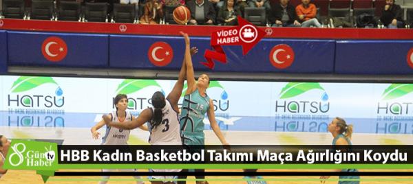 HBB Kadın Basketbol Takımı Maça Ağırlığını Koydu