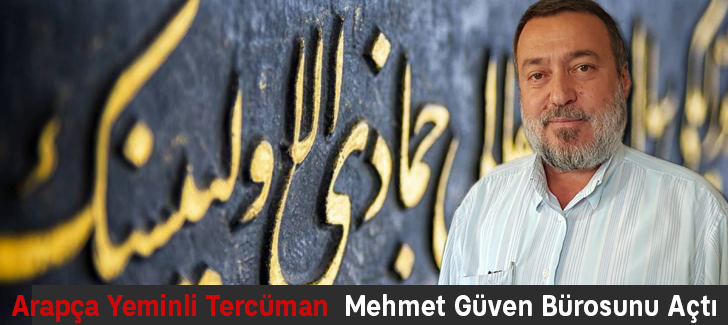  Arapça Yeminli Tercüman Mehmet Güven Bürosunu Açtı