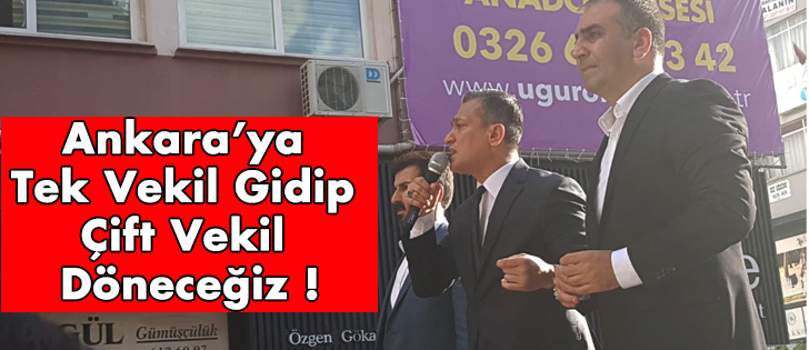 Ankaraya Tek Vekil Gidip Çift Vekil Döneceğiz !