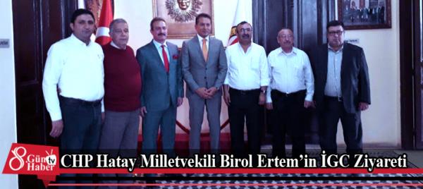 CHP Hatay Milletvekili Birol Ertem'in İGC Ziyareti