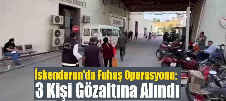 İskenderun'da Fuhuş Operasyonu: 3 Kişi Gözaltına Alındı