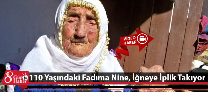 110 Yaşındaki Fadıma Nine, İğneye İplik Takıyor