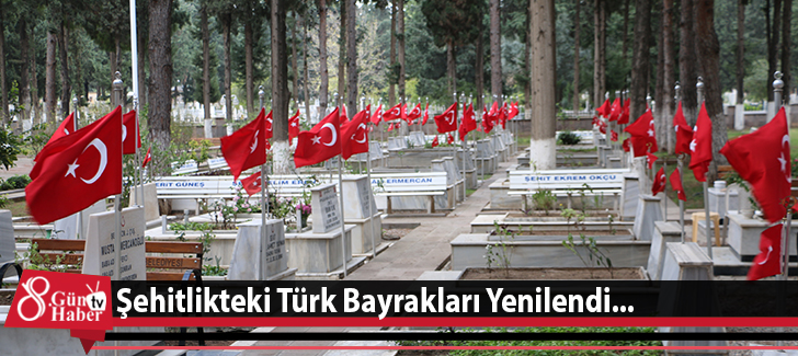 Şehitlikteki Türk Bayrakları Yenilendi...