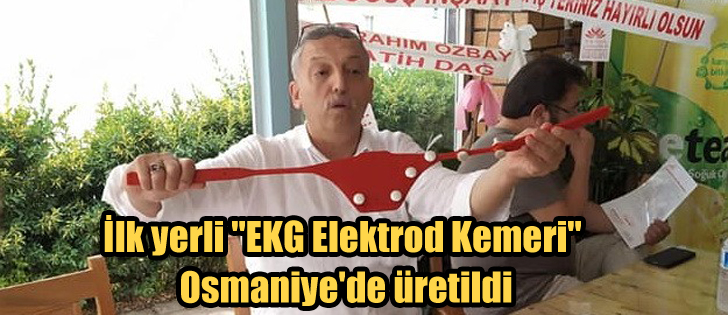 İlk yerli 'EKG Elektrod Kemeri' Osmaniye'de üretildi