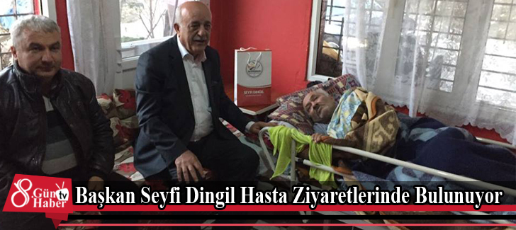Başkan Seyfi Dingil Hasta Ziyaretlerinde Bulunuyor