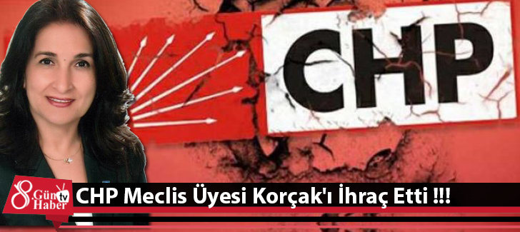 CHP Meclis Üyesi Korçak'ı İhraç Etti !!!