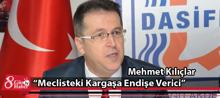 Mehmet Kılıçlar: Meclisteki Kargaşa Endişe Verici 