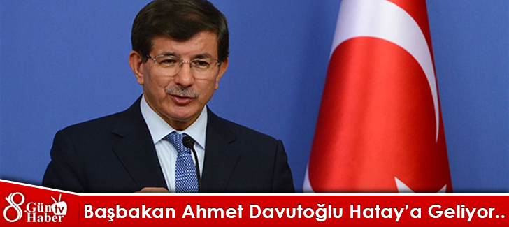 Başbakan Ahmet Davutoğlu Hatay'a Geliyor..