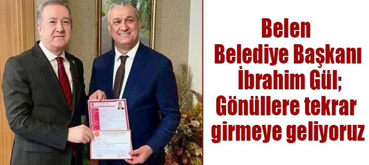  Belen Belediye Başkanı İbrahim Gül;   Gönüllere tekrar girmeye geliyoruz
