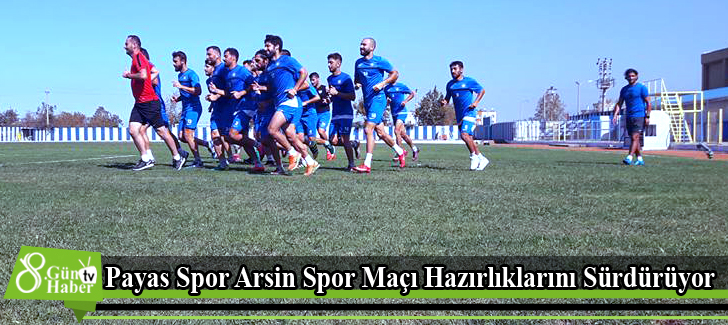 Payas Spor Arsin Spor Maçı Hazırlıklarını Sürdürüyor