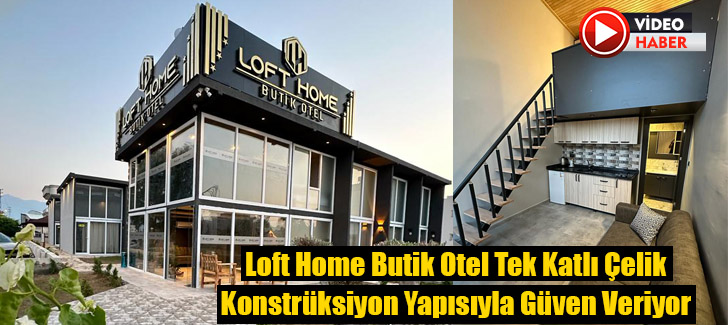 Loft Home Butik Otel Tek Katlı Çelik Konstrüksiyon Yapısıyla Güven Veriyor 