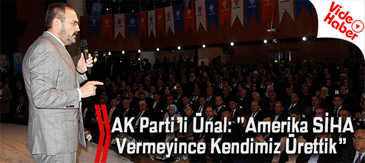 AK Partili Ünal: 'Amerika SİHA vermeyince kendimiz ürettik