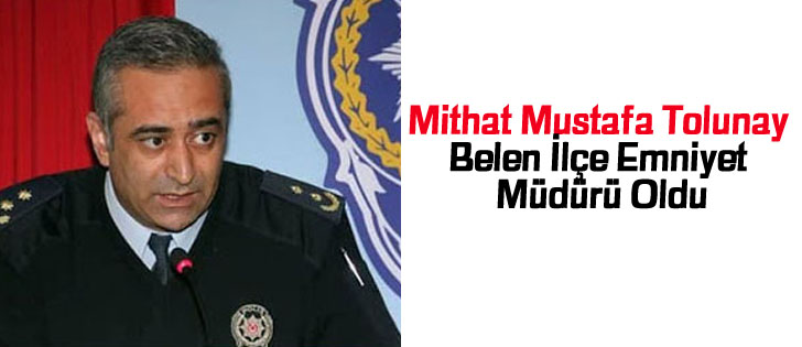 Mithat Mustafa Tolunay Belen İlçe Emniyet Müdürü Oldu