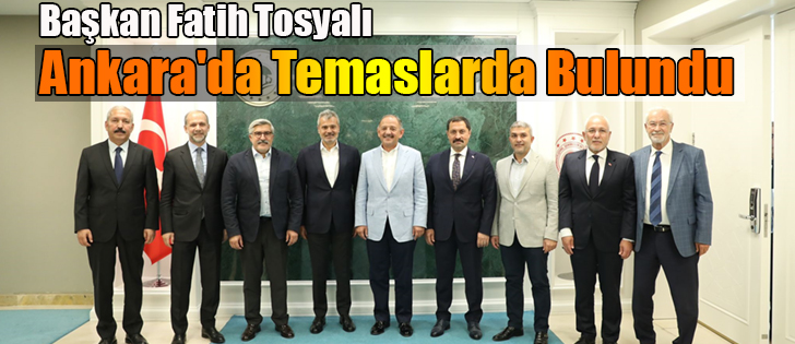 Başkan Fatih Tosyalı Ankara'da Temaslarda Bulundu