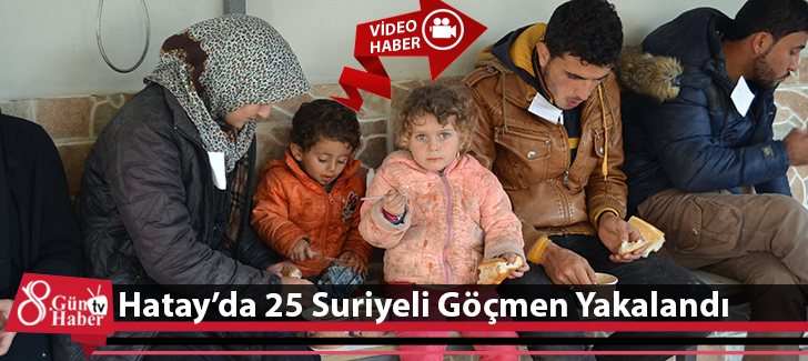 Hatay'da 25 Suriyeli Göçmen Yakalandı