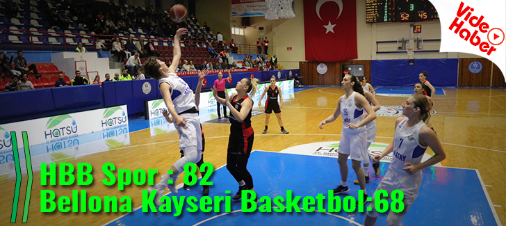HBB Spor : 82 - 68 : Bellona Kayseri Basketbol