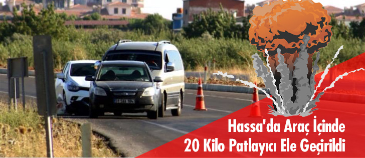 Hassa'da Araç İçinde 20 Kilo Patlayıcı Ele Geçirildi