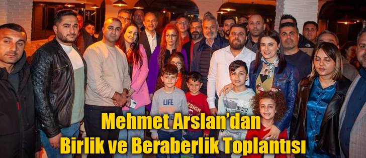 Mehmet Arslan’dan Birlik ve Beraberlik Toplantısı