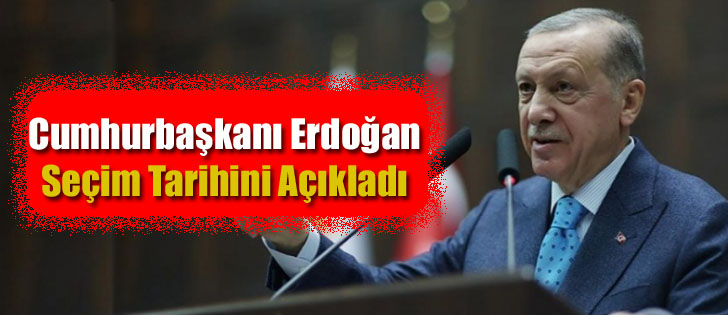 Cumhurbaşkanı Erdoğan Seçim Tarihini Açıkladı 