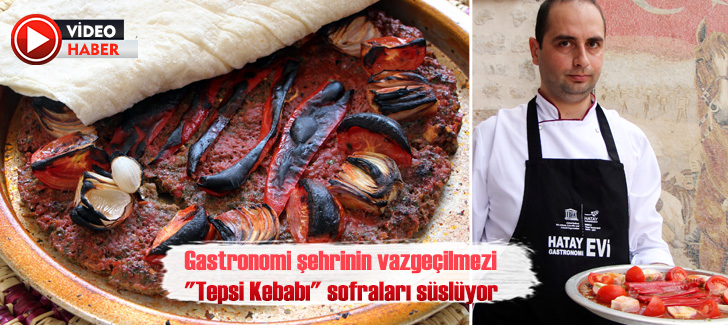 Gastronomi şehrinin vazgeçilmezi 'Tepsi Kebabı' sofraları süslüyor