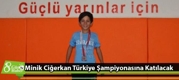 Minik Ciğerkan Türkiye Şampiyonasına Katılacak