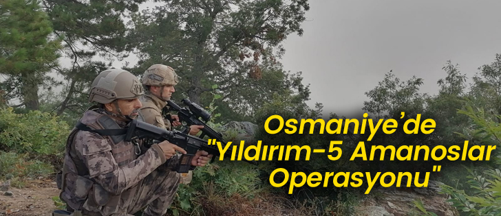 Osmaniyede 'Yıldırım-5 Amanoslar Operasyonu'