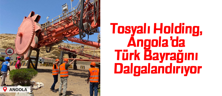 Tosyalı Holding, Angolada Türk Bayrağını Dalgalandırıyor