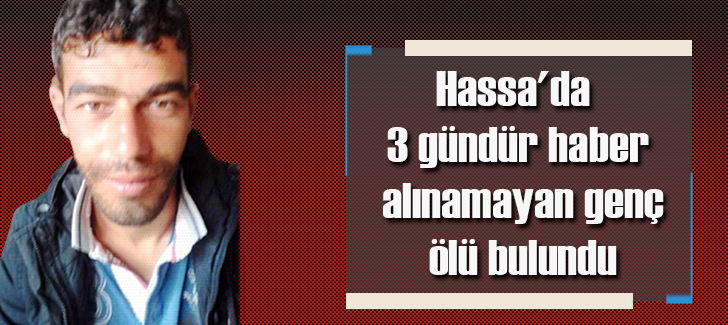 Hassa'da 3 gündür haber alınamayan genç ölü bulundu