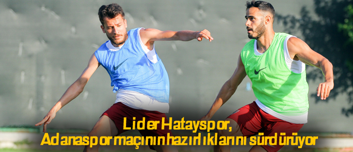 Lider Hatayspor, Adanaspor maçının hazırlıklarını sürdürüyor