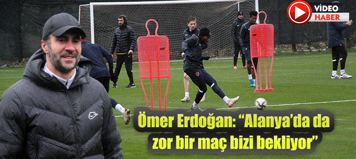 Ömer Erdoğan: “Alanya’da da zor bir maç bizi bekliyor”