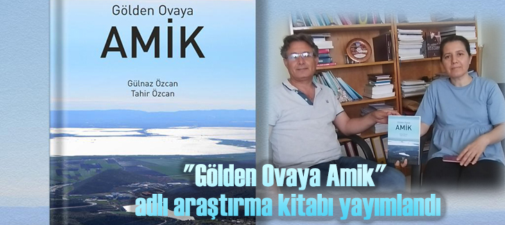 'Gölden Ovaya Amik' adlı araştırma kitabı yayımlandı