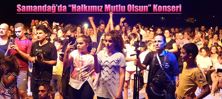 Samandağ'da 'Halkımız mutlu olsun'Konseri
