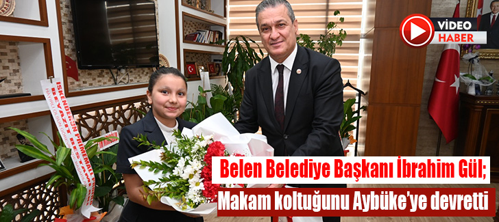 Belen Belediye Başkanı İbrahim Gül; Makam koltuğunu Aybüke’ye devretti