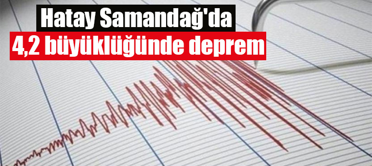 Hatay Samandağ'da  4,2 büyüklüğünde deprem