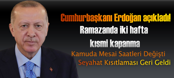 Cumhurbaşkanı Erdoğan açıkladı! Ramazanda iki hafta kısmi kapanma!