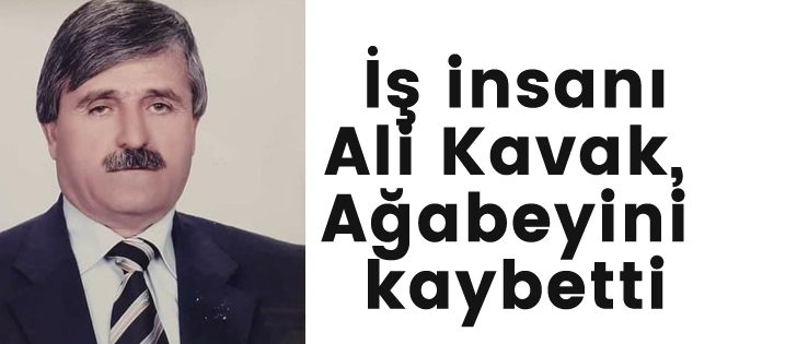  İş insanı Ali Kavak, Ağabeyini kaybetti