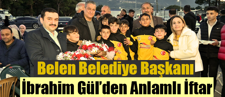 Belen Belediye Başkanı İbrahim Gül’den Anlamlı İftar