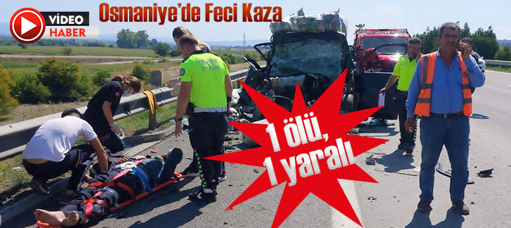 Osmaniye'de feci kaza: 1 ölü, 1 yaralı