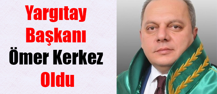 Yargıtay Başkanı Ömer Kerkez Oldu