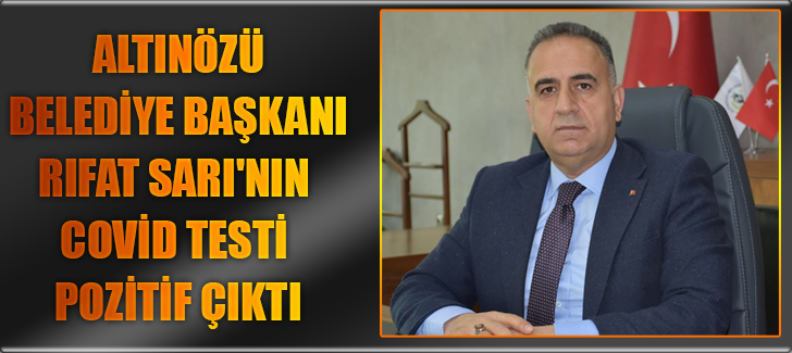 Altınözü Belediye Başkanı Rıfat Sarı'nın Covid Testi Pozitif Çıktı